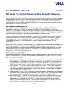 VISA DATA SECURITY BULLETIN  9 September 2010 Wireless Networks Requires Data Security Controls Merchants that have implemented or are considering using wireless technology must develop and deploy
