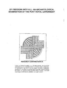 OF FREEDOM UNTO ALL: AN ARCHAEOLOGICAL EXAMINATION OF THE PORT ROYAL EXPERIMENT RESEARCH CONTRIBUTION 20 © 2001 by Chicora Foundation, Inc. All rights reserve~. No part of this publication may be reproduced, stored in a