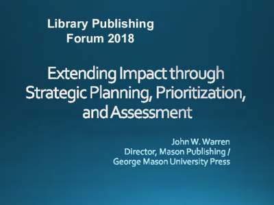 Library Publishing Forum 2018 You can’t do everything Although	I	guess	you	could	try…