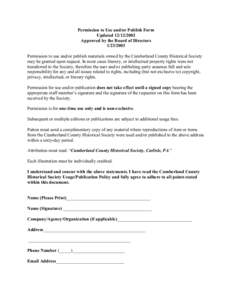 Permission to Use and/or Publish Form UpdatedApproved by the Board of DirectorsPermission to use and/or publish materials owned by the Cumberland County Historical Society may be granted upon reque