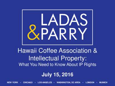 Hawaii Coffee Association & Intellectual Property: What You Need to Know About IP Rights July 15, 2016 NEW YORK