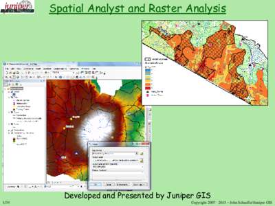 Spatial Analyst and Raster Analysis  Developed and Presented by Juniper GISCopyright – John Schaeffer\Juniper GIS