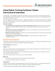 Camp Safety Training: Facilitator’s Guide Instructions & Icebreaker The activities in this facilitator’s guide are intended to accompany and enhance The Redwoods Institute Camp Safety Trainings. The trainings are use