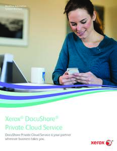 Workflow Automation Solution Brochure Xerox® DocuShare® Private Cloud Service DocuShare Private Cloud Service is your partner