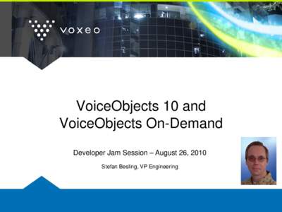 VoiceObjects 10 and VoiceObjects On-Demand Developer Jam Session – August 26, 2010 Stefan Besling, VP Engineering  Topics