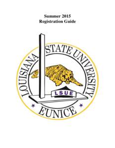 Summer 2015 Registration Guide I. INTRODUCTION This Registration Guide is neither a contract nor an offer to contract. LSU Eunice reserves all its rights to make adjustments and changes as it deems necessary without pri