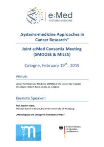 „  Systems-­‐medicine	
  Approaches	
  in	
   Cancer	
  Research“	
   Joint	
  e:Med	
  Consortia	
  Meeting	
   (SMOOSE	
  &	
  MILES)	
  