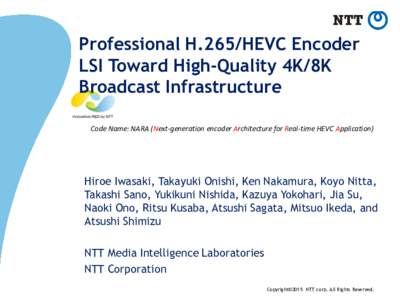 Professional H.265/HEVC Encoder LSI Toward High-Quality 4K/8K Broadcast Infrastructure Code Name: NARA (Next-generation encoder Architecture for Real-time HEVC Application)  Hiroe Iwasaki, Takayuki Onishi, Ken Nakamura, 