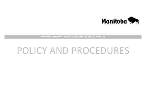 MANITOBA PROVINCIAL NOMINEE PROGRAM FOR SKILLED WORKERS  POLICY AND PROCEDURES MPNP Policy and Procedures