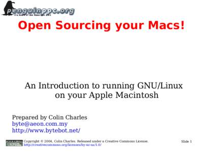 Open Sourcing your Macs!  An Introduction to running GNU/Linux on your Apple Macintosh Prepared by Colin Charles 