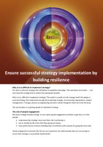 Ensure successful strategy implementation by building resilience Why is it so difficult to implement strategy? You have a visionary strategy that will deliver competitive advantage. The executives are ecstatic .... but o
