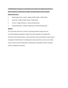 A Multidisciplinary Approach to Sustainable Latrine Systems for Displaced Populations in Kibeti: Instituting a Simple Business Model in the Development of Latrine Systems Student Researchers: o  Shivani Gogna (Team Leade