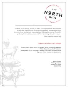 At North, we are focusing on what we do best: Italian from scratch. Modern Italian is about how people eat today: fresh, seasonal ingredients, artisanal preparation, inventive flavor combinations, sexy cocktails and dish