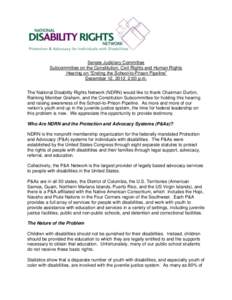 Senate Judiciary Committee Subcommittee on the Constitution, Civil Rights and Human Rights Hearing on “Ending the School-to-Prison Pipeline” December 12, 2012 2:00 p.m. The National Disability Rights Network (NDRN) w