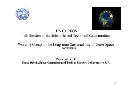 UN COPUOS 49th Session of the Scientific and Technical Subcommittee Working Group on the Long-term Sustainability of Outer Space Activities Expert Group B Space Debris, Space Operations and Tools to Support Collaborative