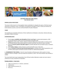 SOUTHERN MARYLAND FOOD COUNCIL New Member Packet MISSION, GOALS AND BYLAWS The mission of the Council is to bring together diverse stakeholders to integrate the aspects of the food system (production, distribution, acces