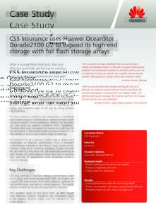 Case Study CSS Insurance uses Huawei OceanStor Dorado2100 G2 to expand its high-end storage with full flash storage arrays After a competitive field test, this cost effective and high performance solution
