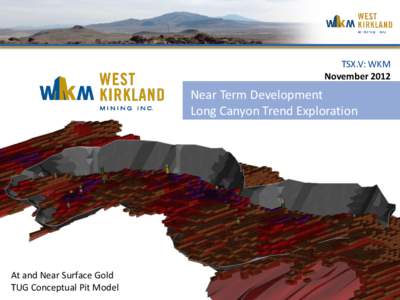 TSX.V: WKM November 2012 Near Term Development Long Canyon Trend Exploration