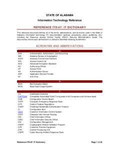 STATE OF ALABAMA Information Technology Reference REFERENCE ITD-07: IT DICTIONARY This reference document defines all of the terms, abbreviations, and acronyms used in the State of Alabama information technology (IT) doc