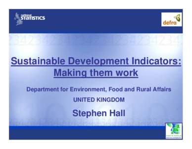 Sustainable Development Indicators: Making them work Department for Environment, Food and Rural Affairs UNITED KINGDOM  Stephen Hall