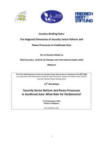 Country Briefing Note: The Regional Dimension of Security Sector Reform and Peace Processes in Southeast Asia Tan Sri Rastam Mohd Isa Chief Executive, Institute of Strategic and International Studies (ISIS)