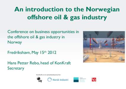 An introduction to the Norwegian offshore oil & gas industry Conference on business opportunities in the offshore oil & gas industry in Norway Fredrikshavn, May 15th 2012