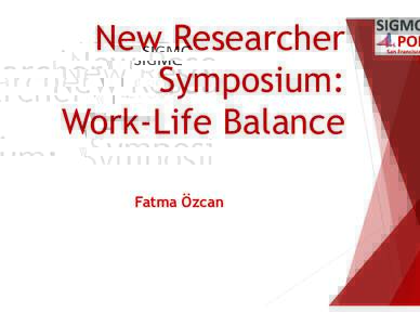New Researcher Symposium: Work-Life Balance Fatma Özcan  esearch and Family