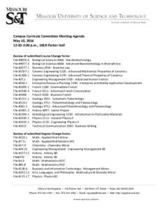 Campus Curricula Committee Meeting Agenda May 10, :30-2:00 p.m., 106B Parker Hall Review of submitted Course Change forms: File #Biological Sciences 4666: Nanobiotechnology File #Biological Sciences 