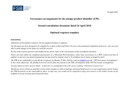 26 AprilGovernance arrangements for the unique product identifier (UPI) Second consultation document dated 26 April 2018 Optional response template Instructions: