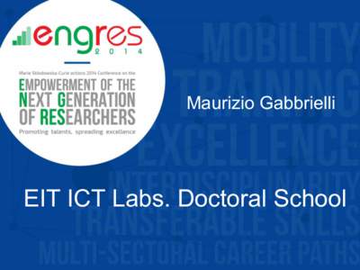 Maurizio Gabbrielli  EIT ICT Labs. Doctoral School EIT (European Institute of Technology) An independent body of the European Union set up in 2008 to spur