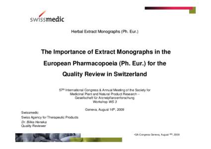 Herbal Extract Monographs (Ph. Eur.)  The Importance of Extract Monographs in the European Pharmacopoeia (Ph. Eur.) for the Quality Review in Switzerland 57th International Congress & Annual Meeting of the Society for