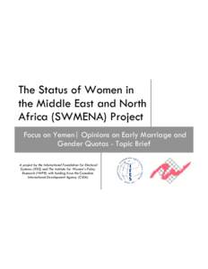 The Status of Women in the Middle East and North Africa (SWMENA) Project Focus on Yemen| Opinions on Early Marriage and Gender Quotas - Topic Brief A project by the International Foundation for Electoral