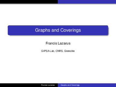 Graphs and Coverings Francis Lazarus GIPSA-Lab, CNRS, Grenoble Francis Lazarus