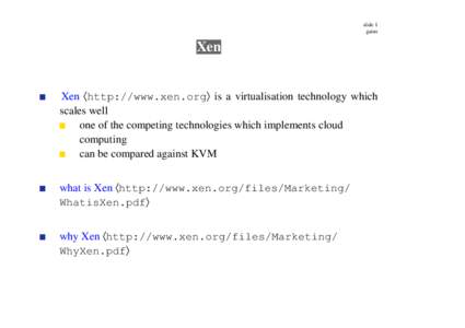 slide 1 gaius Xen Xen 〈http://www.xen.org〉 is a virtualisation technology which scales well