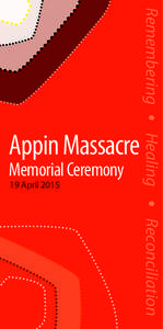 Memorial Ceremony 19 April 2015 Remembering	 •	Healing	 •	Reconciliation  Appin Massacre