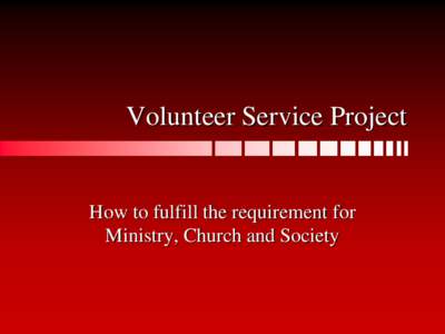 Volunteer Service Project  How to fulfill the requirement for Ministry, Church and Society  Objections