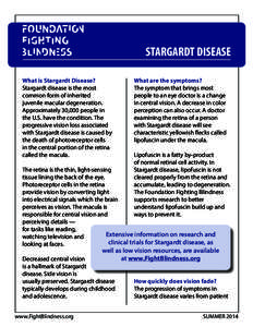STARGARDT DISEASE What is Stargardt Disease? Stargardt disease is the most common form of inherited juvenile macular degeneration. Approximately 30,000 people in