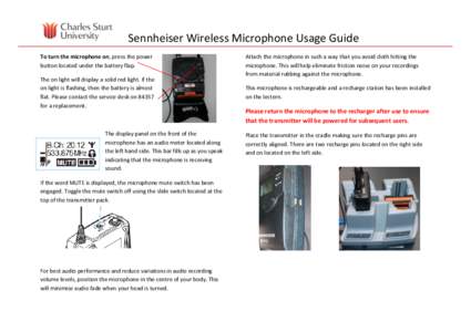 Sennheiser Wireless Microphone Usage Guide To turn the microphone on, press the power button located under the battery flap. The on light will display a solid red light. If the on light is flashing, then the battery is a