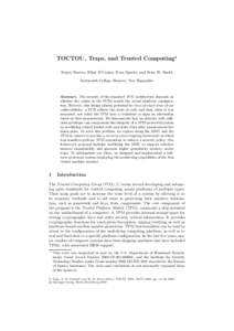 TOCTOU, Traps, and Trusted Computing Sergey Bratus, Nihal D’Cunha, Evan Sparks, and Sean W. Smith Dartmouth College, Hanover, New Hampshire Abstract. The security of the standard TCG architecture depends on whether th