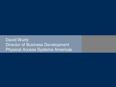 David Wurtz Director of Business Development Physical Access Systems Americas History of Latest ELBC Initiatives • Jun 2006 – 1st Involvement With Airport Revolvers