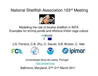 National Shellfish Association 103rd Meeting  Modelling the role of bivalve shellfish in IMTA Examples for shrimp ponds and offshore finfish cage culture  J.G. Ferreira, C.B. Zhu, C. Saurel, S.B. Bricker. C. Vale