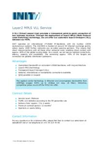 Layer2 MPLS VLL Service A VLL (Virtual Leased Line) provides a transparent point-to-point connection of two business locations. Through the deployment of layer3 MPLS (Multi Protocol Label Switching) technology, we can of