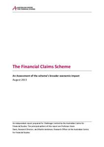 The Financial Claims Scheme An Assessment of the scheme’s broader economic impact August 2013 An independent report prepared for Challenger Limited by the Australian Centre for Financial Studies. The principal authors 