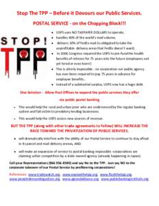 Stop The TPP – Before it Devours our Public Services. POSTAL SERVICE - on the Chopping Block!!!  USPS uses NO TAXPAYER DOLLARS to operate,  handles 40% of the world’s mail volume,  delivers 30% of FedEx mail