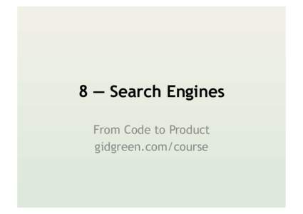 8 — Search Engines From Code to Product gidgreen.com/course The Google bomb