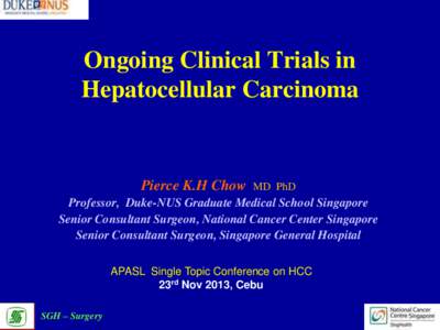 Ongoing Clinical Trials in Hepatocellular Carcinoma Pierce K.H Chow  MD PhD