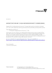 [removed]SUPPORT FOR F-SECURE ® E-MAIL AND SERVER SECURITY 10 SERIES ENDING Support for E-mail and Server Security 10 series will come to an end on October 27th, 2015 after which we cannot guarantee the functionality of