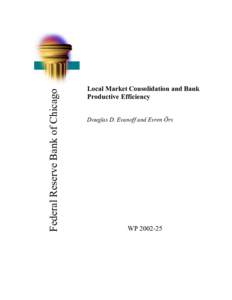Federal Reserve Bank of Chicago  Local Market Consolidation and Bank Productive Efficiency Douglas D. Evanoff and Evren Örs