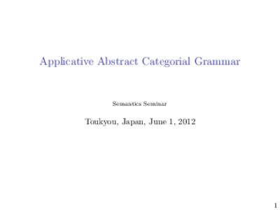 Applicative Abstract Categorial Grammar  Semantics Seminar Toukyou, Japan, June 1, 2012