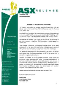 3 September 2014 For Immediate Release RESOURCES AND RESERVES STATEMENT The Directors gold producer of Ramelius Resources Limited (ASX: RMS) are pleased to announce new estimates of Mineral Resources and Ore Reserves